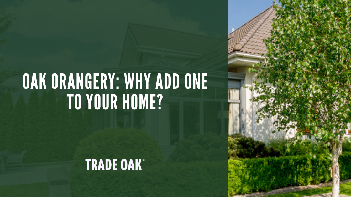 Oak Orangery: Why Add One to Your Home?