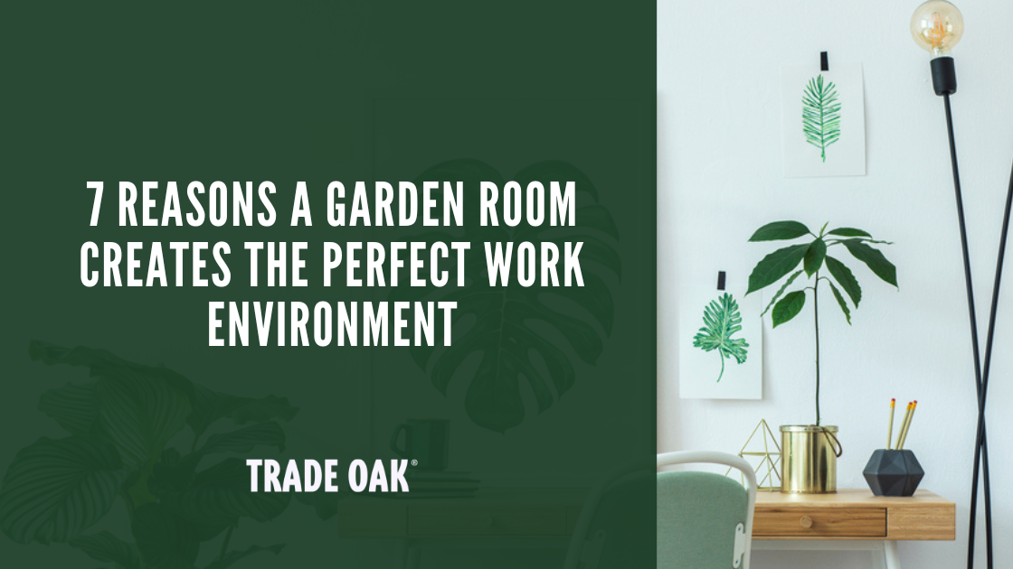 7 Reasons a Garden Room Creates the Perfect Work Environment