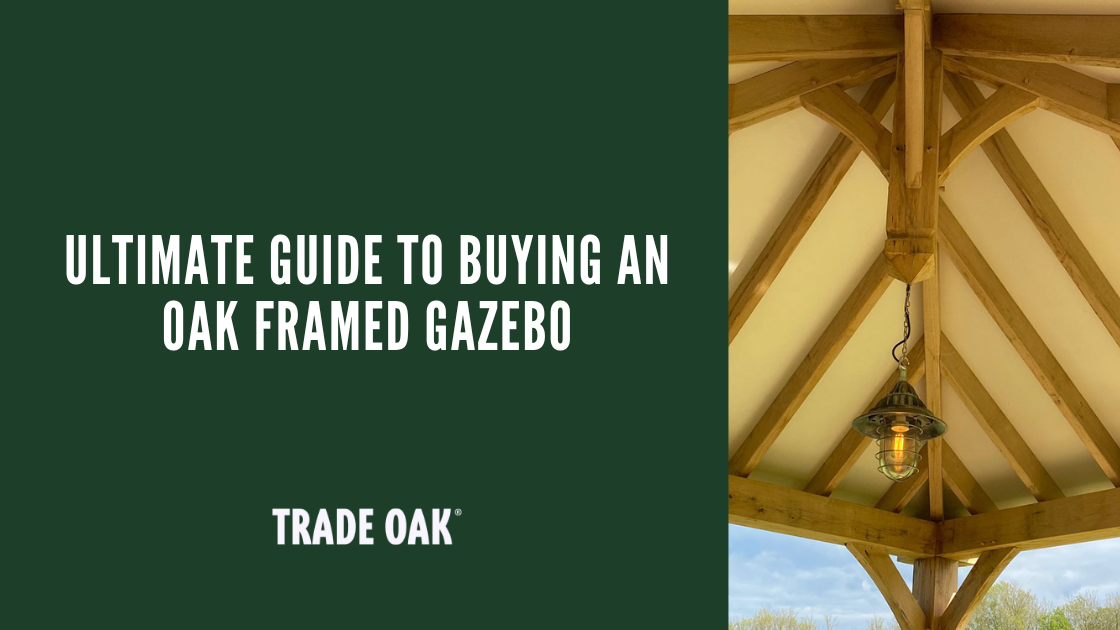 Ultimate Guide to buying an Oak Framed Gazebo